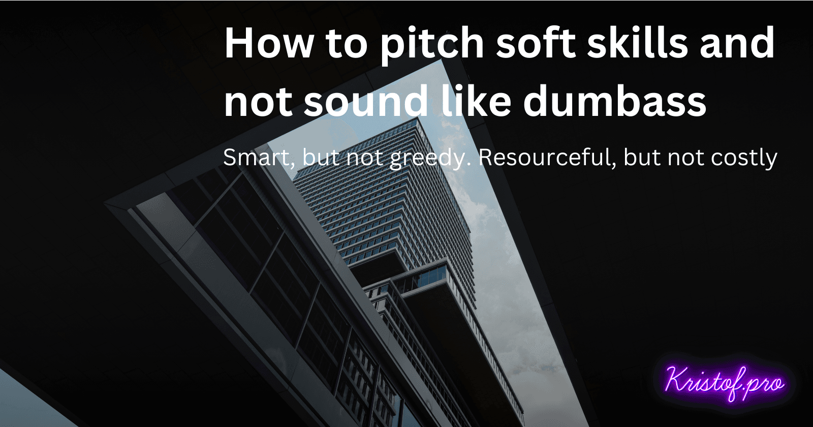 How to pitch soft skills and not sound like dumbass